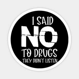 I SAID NO TO DRUGS THEY DIDN'T LISTEN Magnet